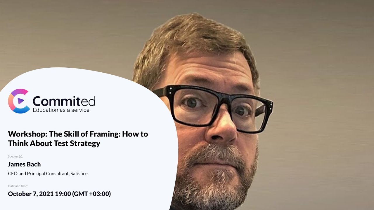 Workshop: The Skill of Framing: How to Think About Test Strategy | Commited
