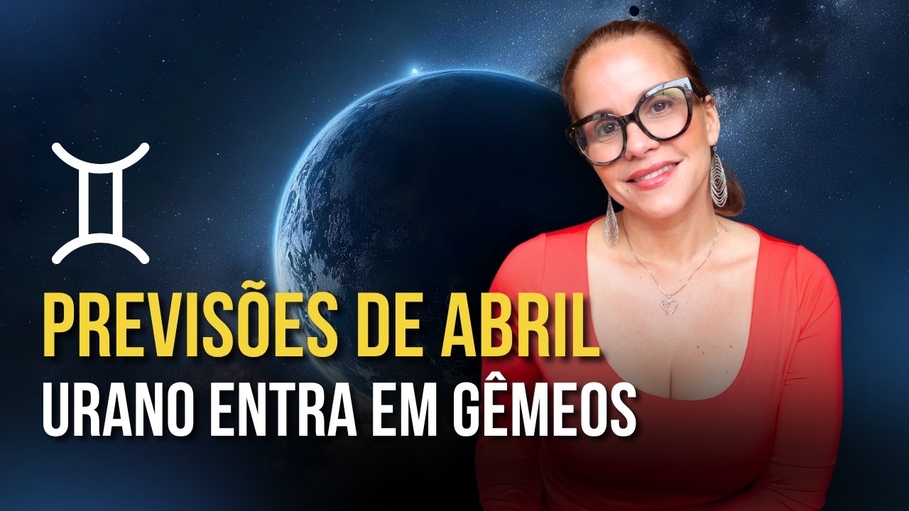 7 ANOS DE URANO EM G&Ecirc;MEOS | PREVIS&Otilde;ES PARA O M&Ecirc;S DE ABRIL | M&Aacute;RCIA FERVIENZA