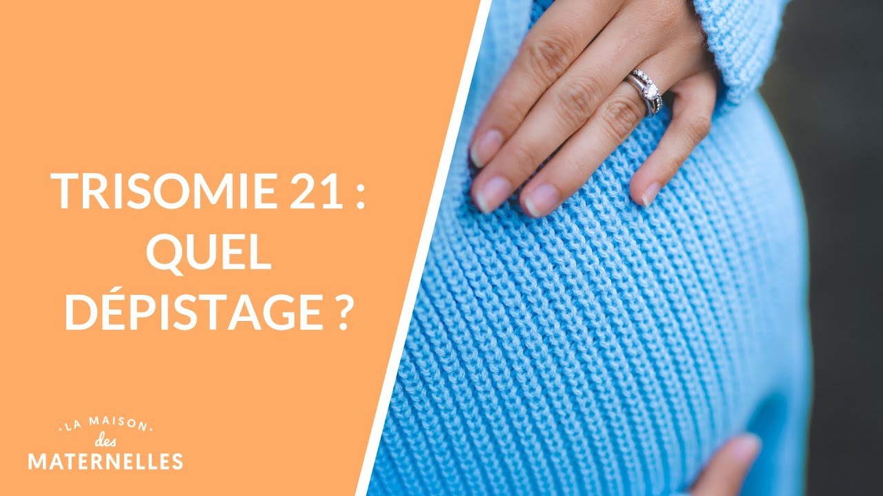 Trisomie 21 : quel dépistage ?  - La Maison des maternelles #LMDM