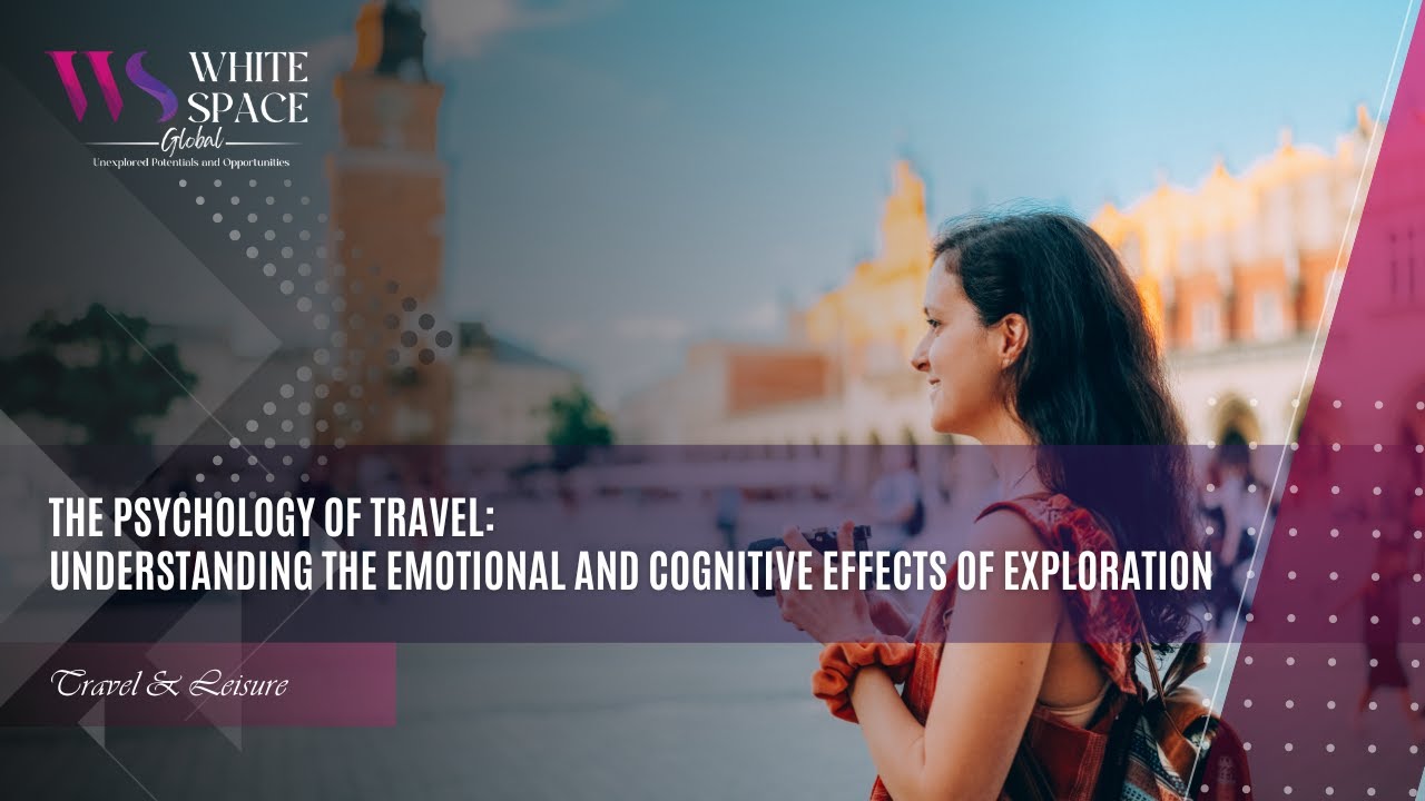 The Psychology of Travel   Understanding the Emotional and Cognitive Effects of Exploration