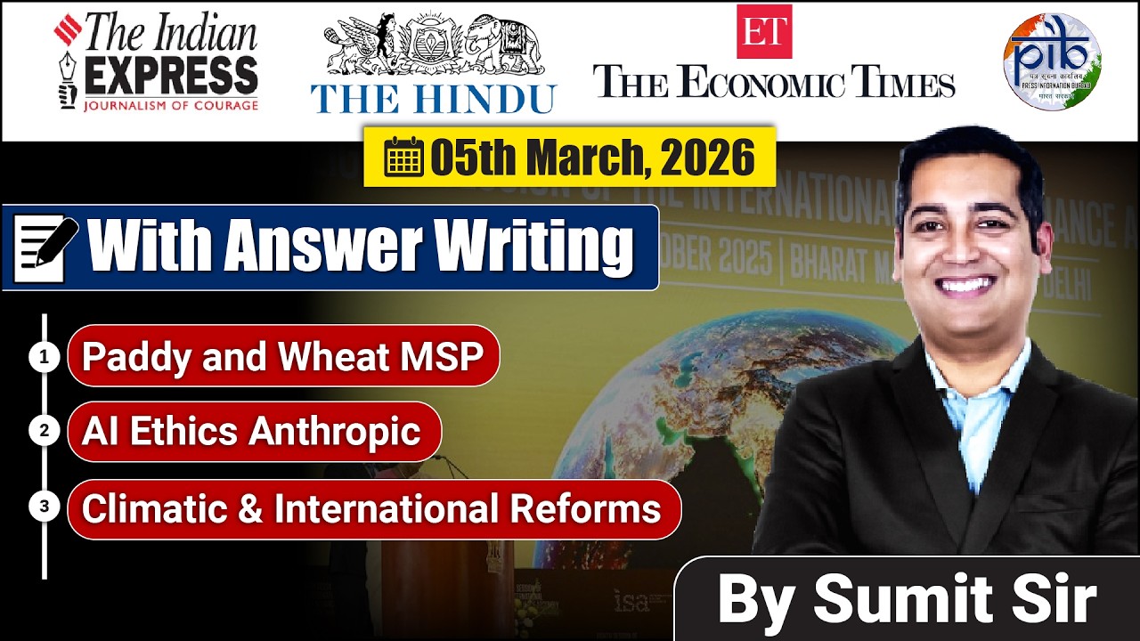 5 March Editorial Discussion | Paddy and Wheat MSP, AI Ethics Anthropic, climate change and laws