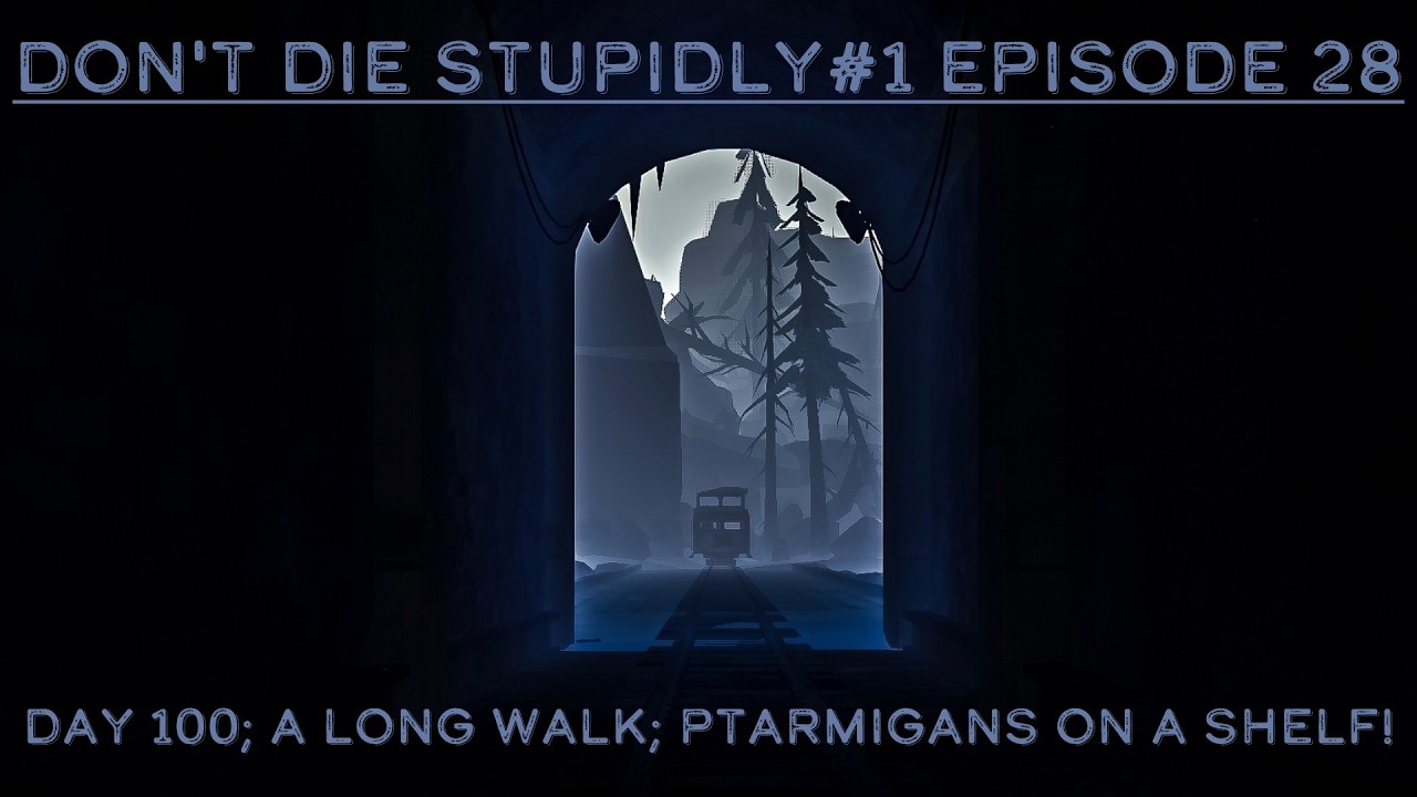 The Long Dark - Don't Die Stupidly#1 Episode 28: Day 100; A Long Walk; Ptarmigans on a Shelf!