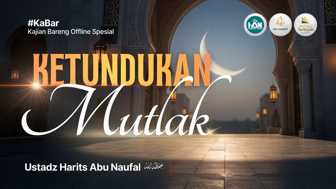 [LIVE] Ketundukan Mutlak - Ustadz Harits Abu Naufal حفظه الله