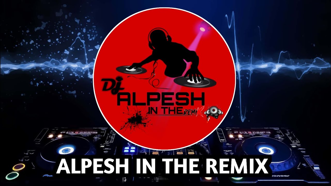 ALPESH IN THE REMIX || 