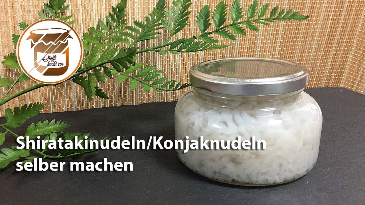 Shiratakinudeln / Konjaknudeln selber machen & einkochen