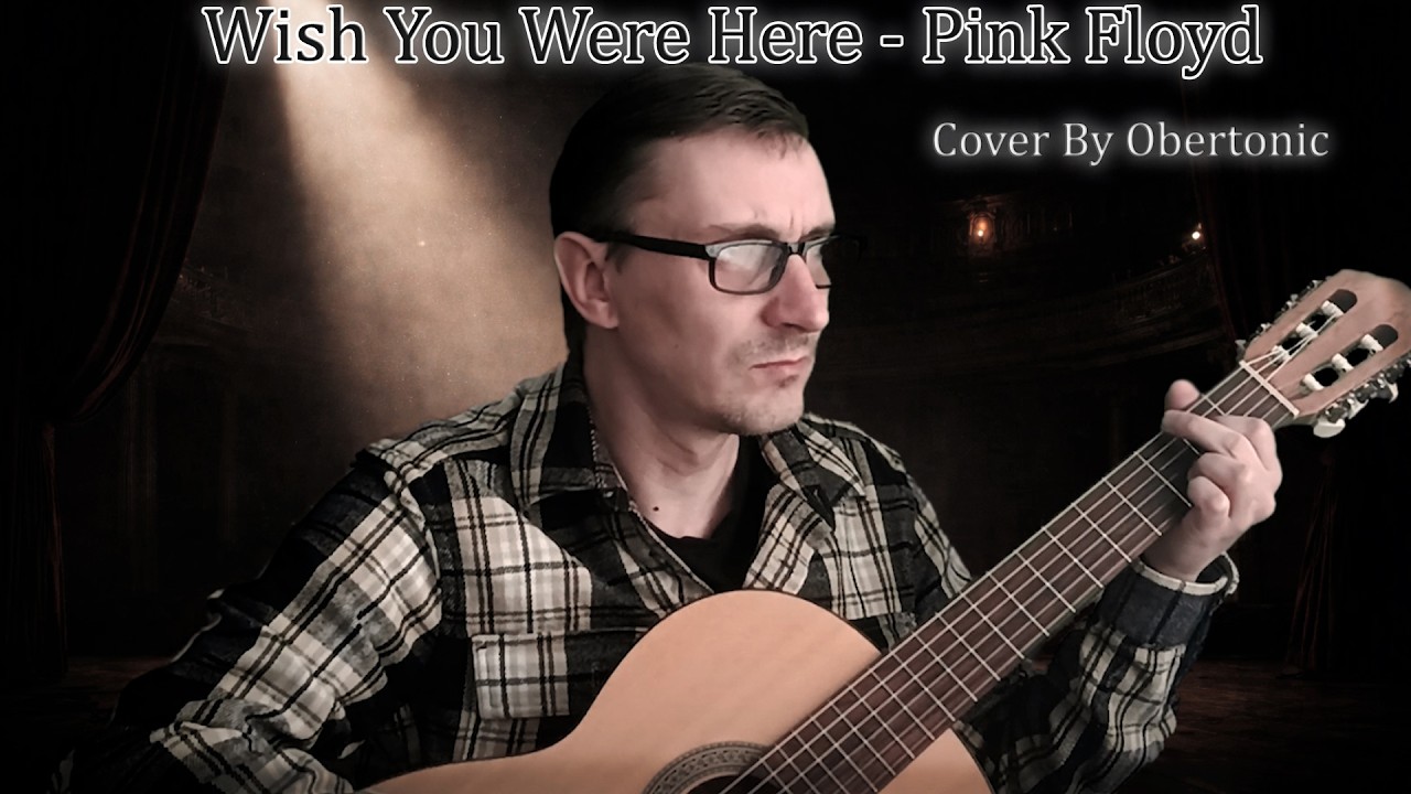 Wish You Were Here – Pink Floyd Acoustic Cover (Classical Guitar & Vocal) | OberTonic