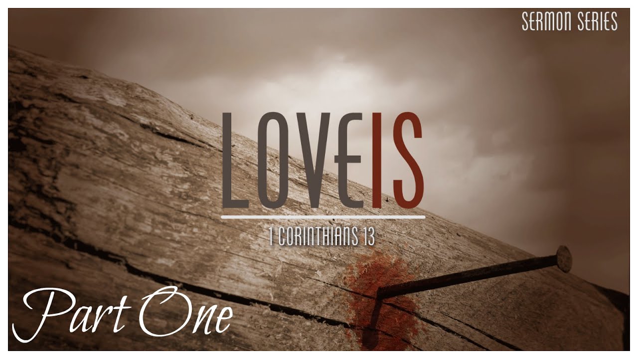 Love Is: From God - 1 Corinthians 13 (1)