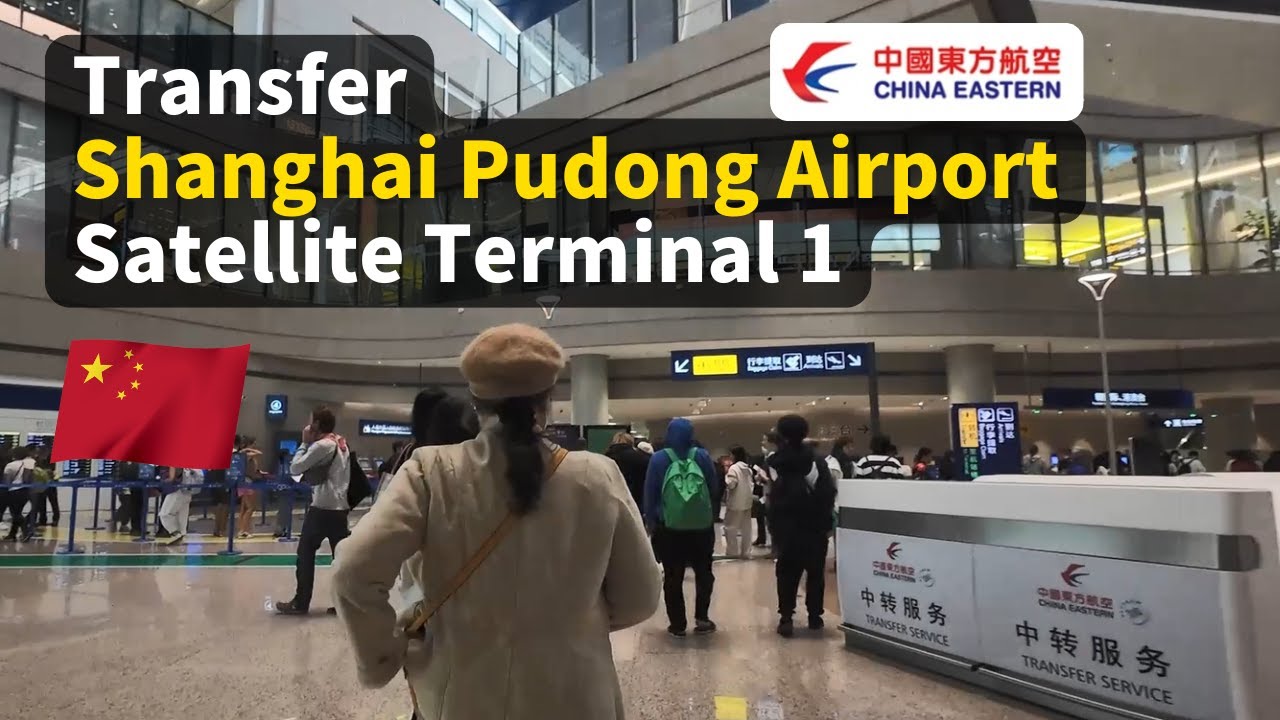 Arrival & Connecting Flight at Shanghai Pudong Airport Satellite Terminal 1 | China Eastern transfer