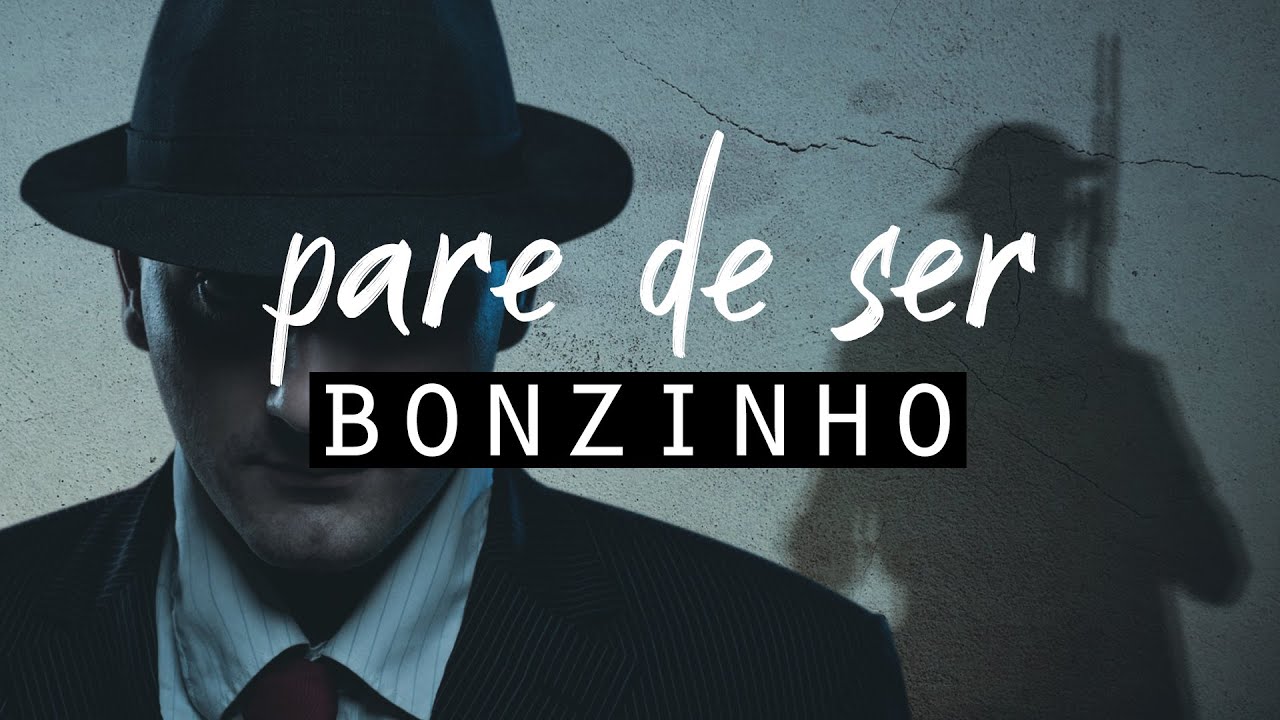 PARE DE SER BONZINHO !