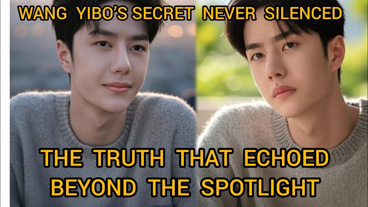 WANG YIBO'S SECRET SILENCED: THE TRUTH THAT ECHOED BEYOND THE SPOTLIGHT.