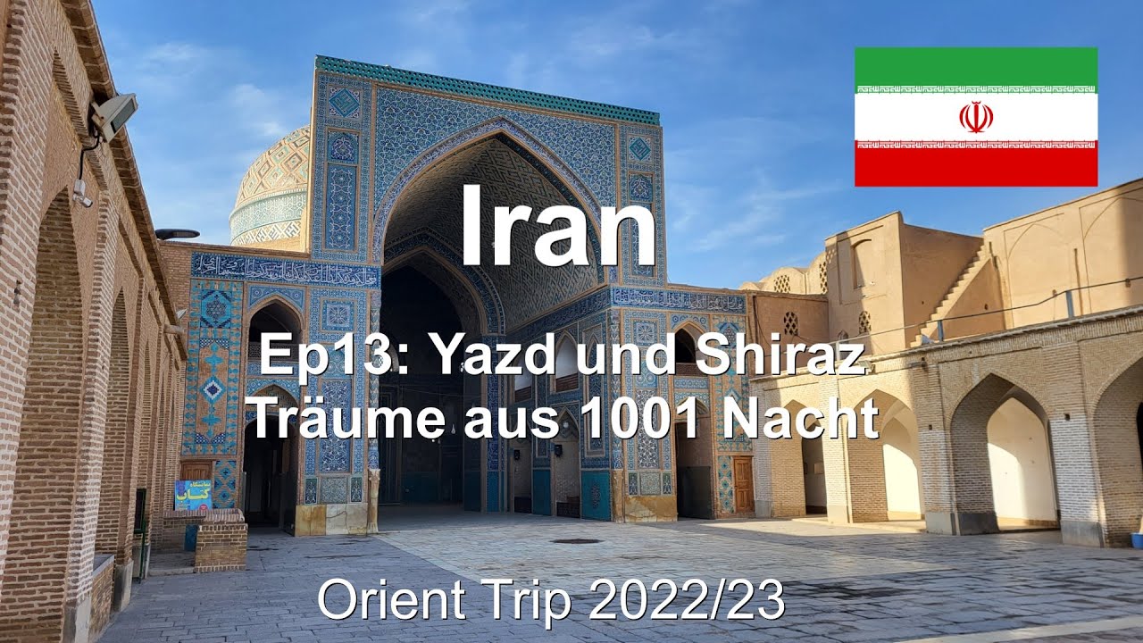 Ep13: Yazd und Shiraz. Träume aus 1001 Nacht / Iran / Orient Trip 22/23
