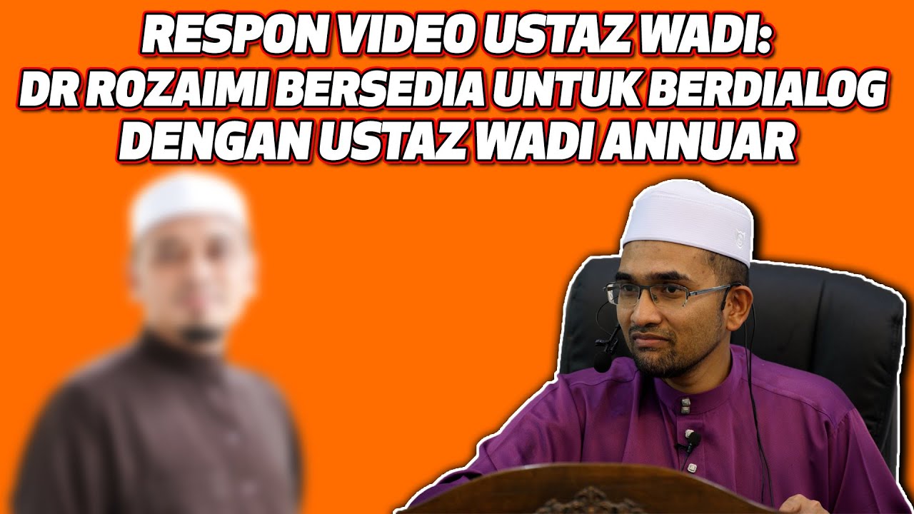 Respon Video Ustaz Wadi: Dr Rozaimi Bersedia Untuk Berdialog Dengan Ustaz Wadi Annuar