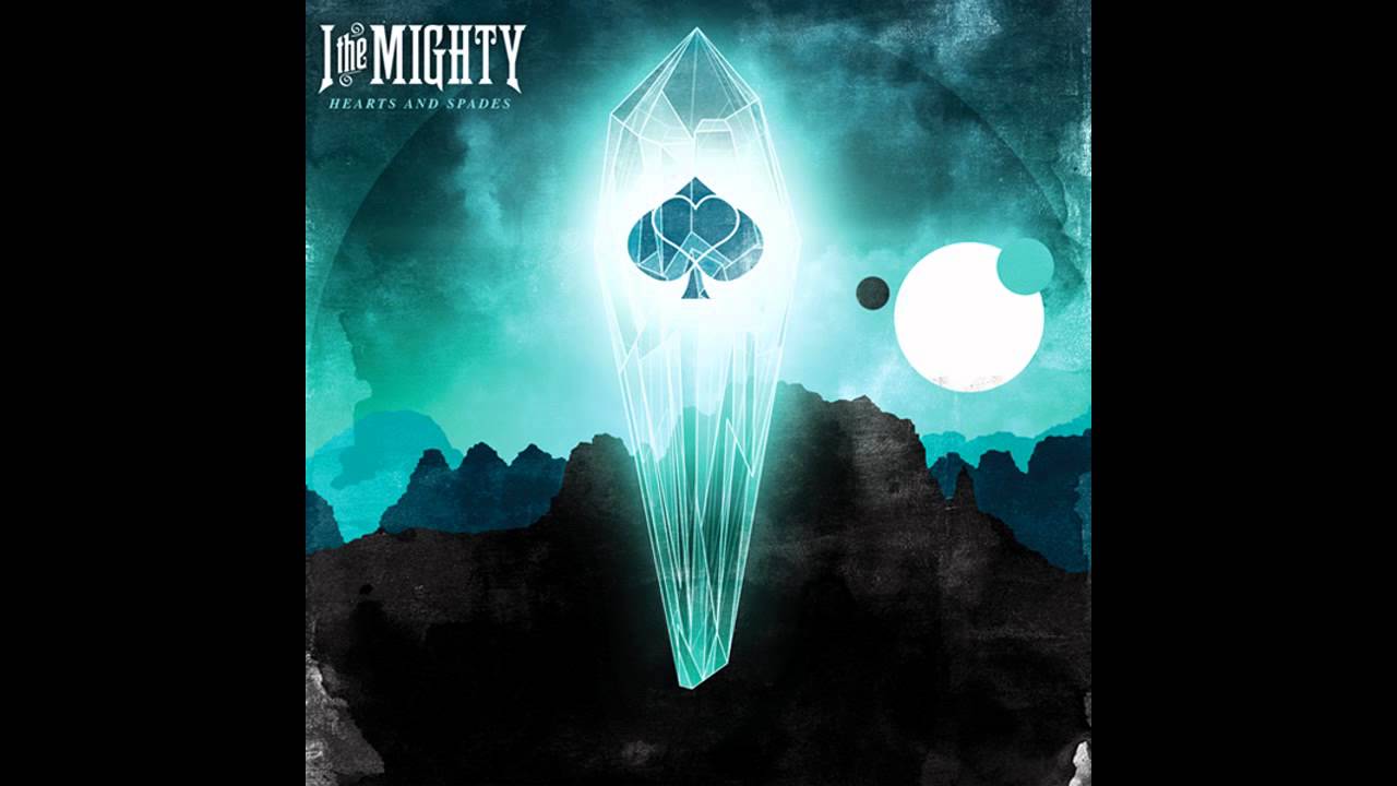 I The Mighty - "Hearts and Spades"