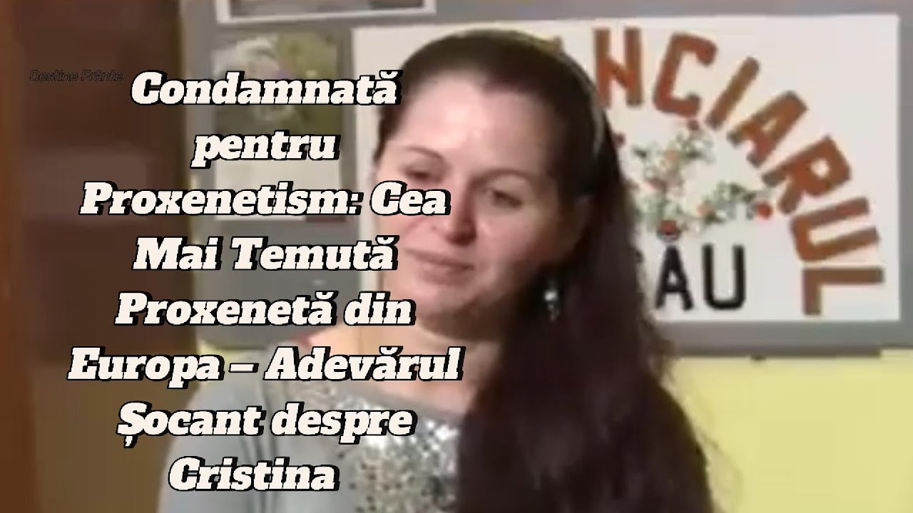 Condamnată pentru Proxenetism: Cea Mai Temută Proxenetă din Europa&ndash; Adevărul Șocant despre Cristina