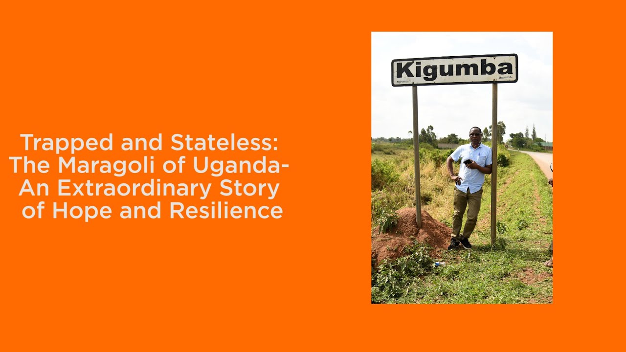 TRAPPED AND STATELESS: THE MARAGOLI OF UGANDA-AN EXTRAORDINARY STORY OF HOPE AND RESILIENCE