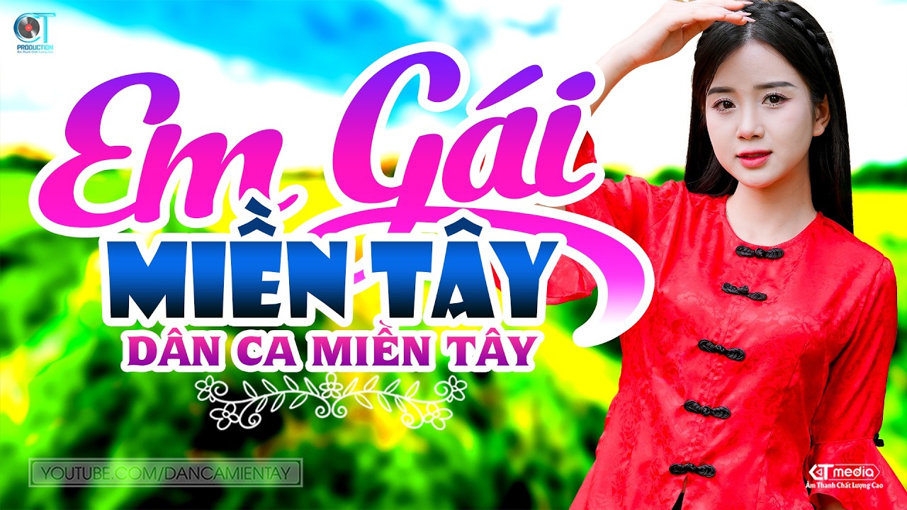 Em G&aacute;i Miền T&acirc;y - LK D&acirc;n Ca Miền T&acirc;y 2026, Nhạc Trữ T&igrave;nh Qu&ecirc; Hương Chọn Lọc - D&acirc;n Ca Miền T&acirc;y