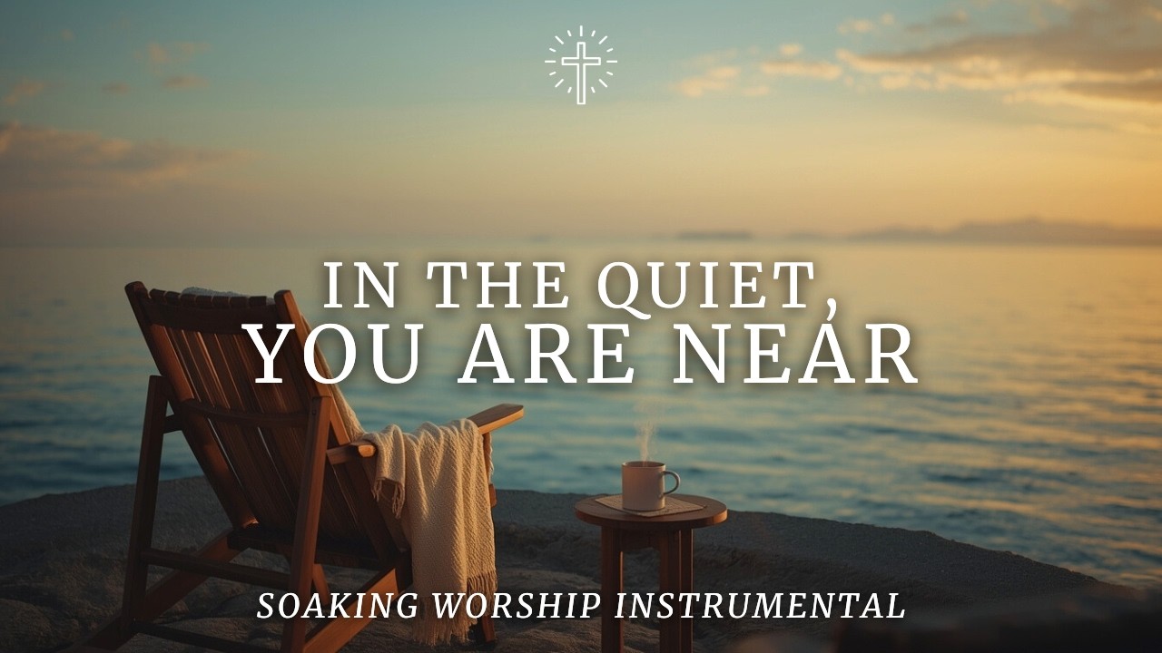 IN THE QUIET, YOU ARE NEAR | Soaking Worship Instrumental