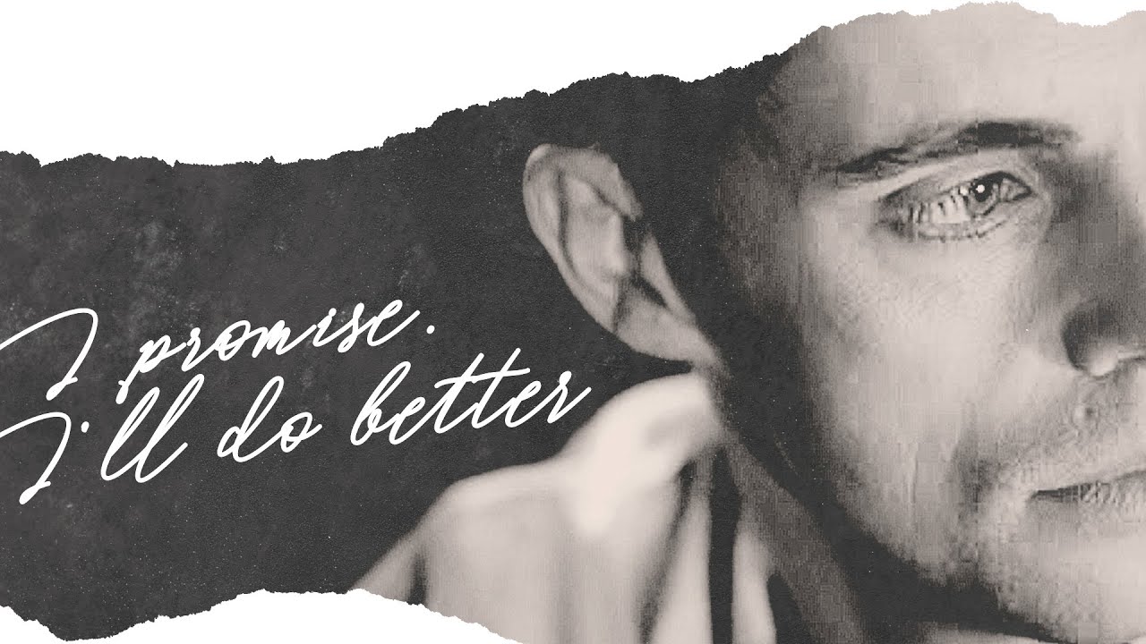I Promise, I'll do Better.