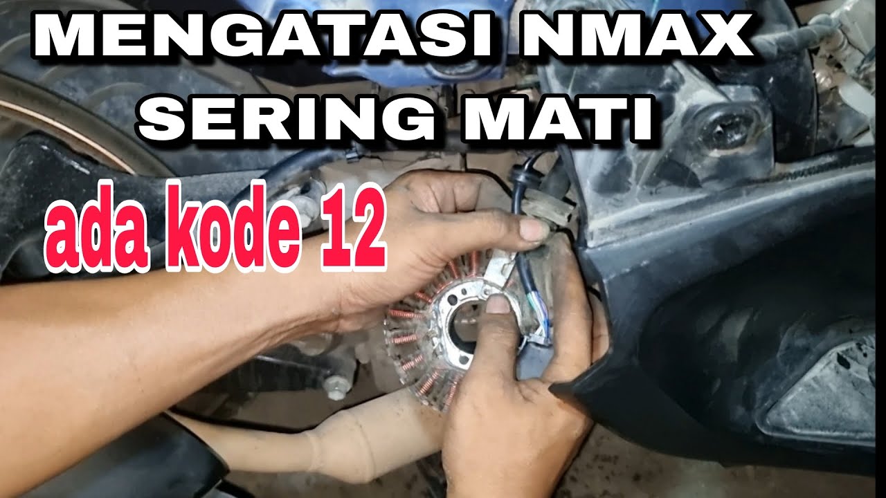 MENGATASI ALL NEW NMAX SERING MATI - MATIAN ADA KODE 12 || DI GANTI SENSOR CKP NYA‼️