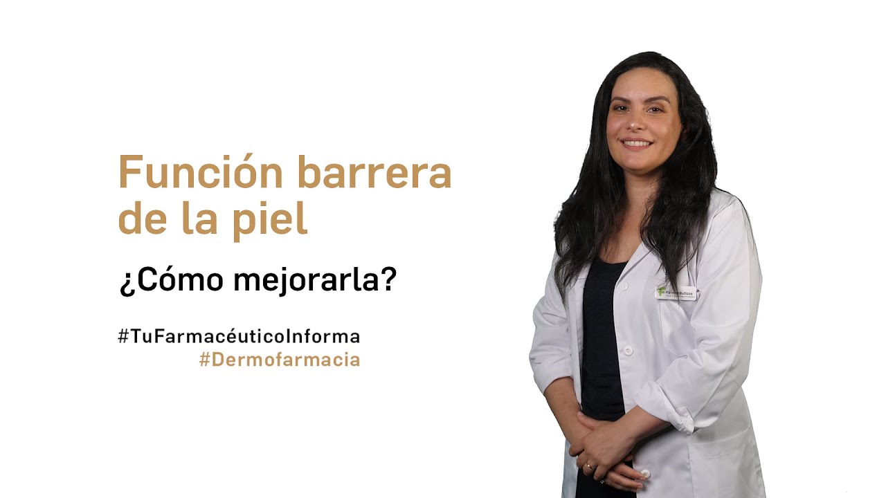 Funci&oacute;n barrera de la piel &iquest;C&oacute;mo mejorarla? - Tu Farmac&eacute;utico Informa #Dermofarmacia