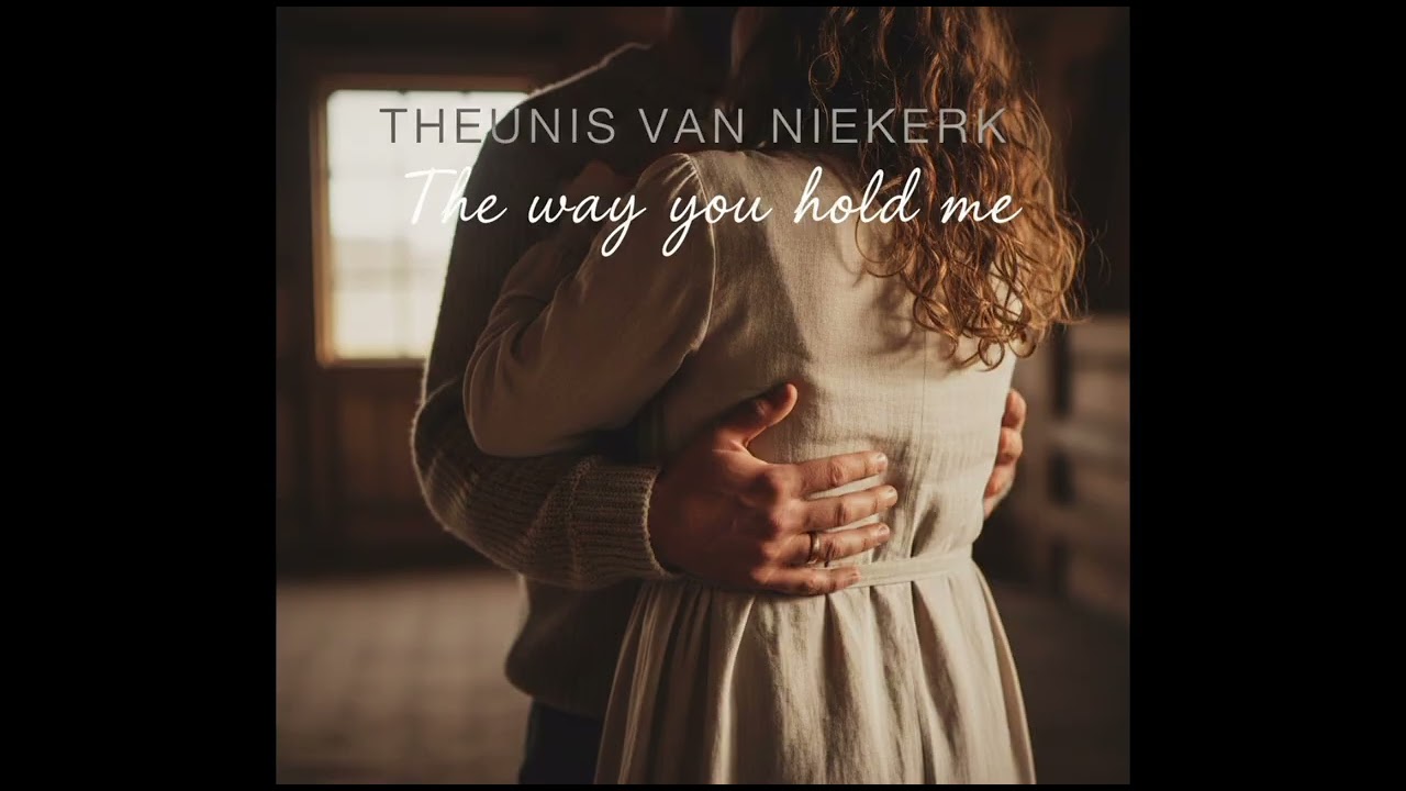 The way you hold me - Theunis van Niekerk
