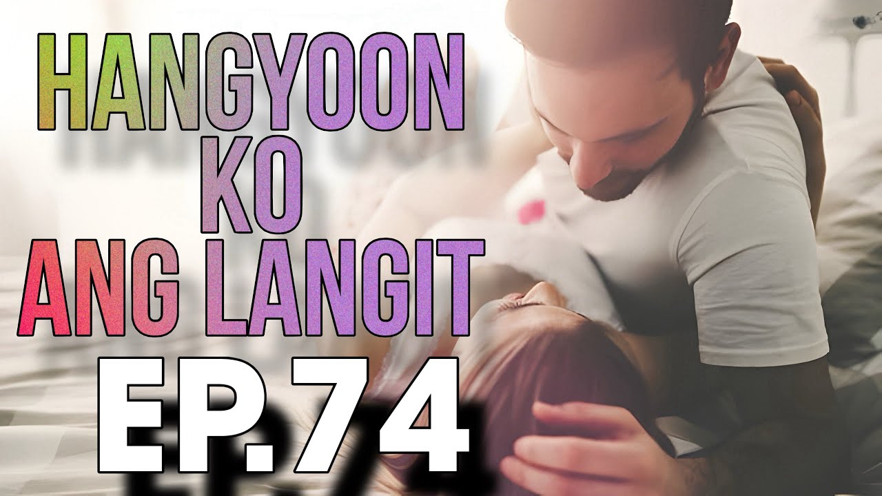 HANGYOON KO ANG LANGIT EP  74