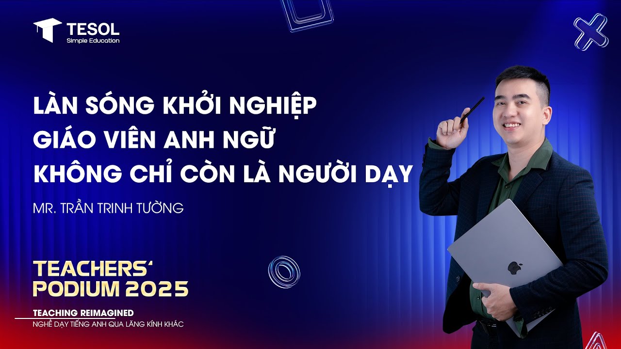 LÀN SÓNG KHỞI NGHIỆP GIÁO VIÊN ANH NGỮ KHÔNG CHỈ CÒN LÀ NGƯỜI DẠY I THẦY TRẦN TRINH TƯỜNG