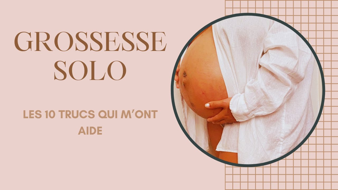 GROSSESSE SOLO - LES 10 TRUCS QUI M'ONT AIDE