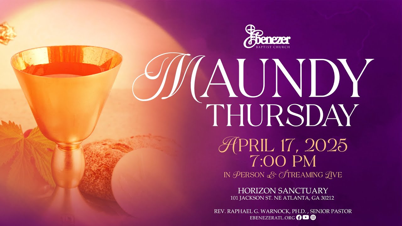 April 17th, 2025 Maundy Thursday Service | Ebenezer Baptist Church ATL
