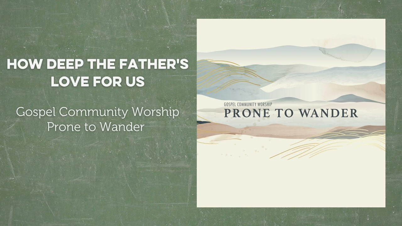 How Deep the Father's Love for Us - Gospel Community Worship