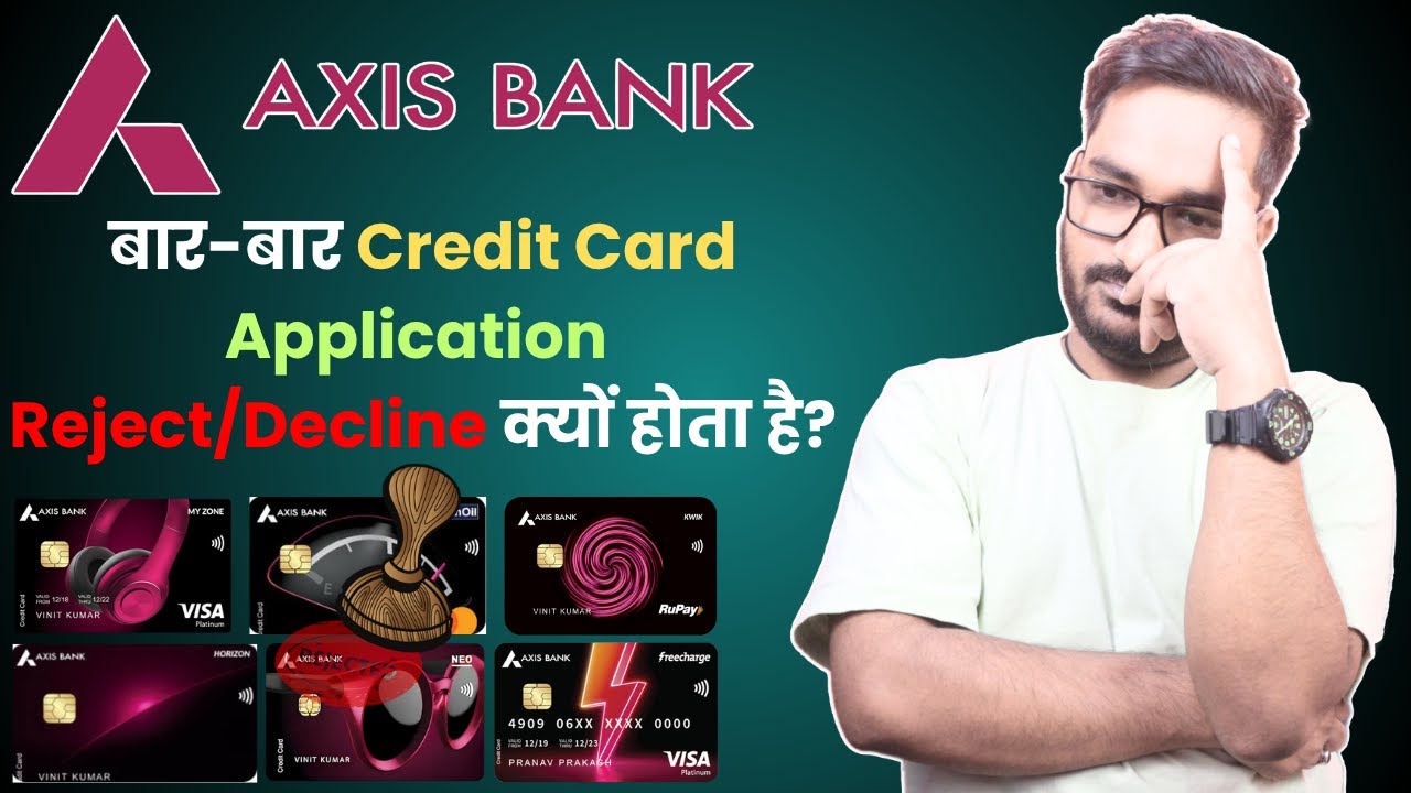 Why Axis Bank Credit Card Application Gets Rejected so Often? | What Mistakes Lead to Rejection?