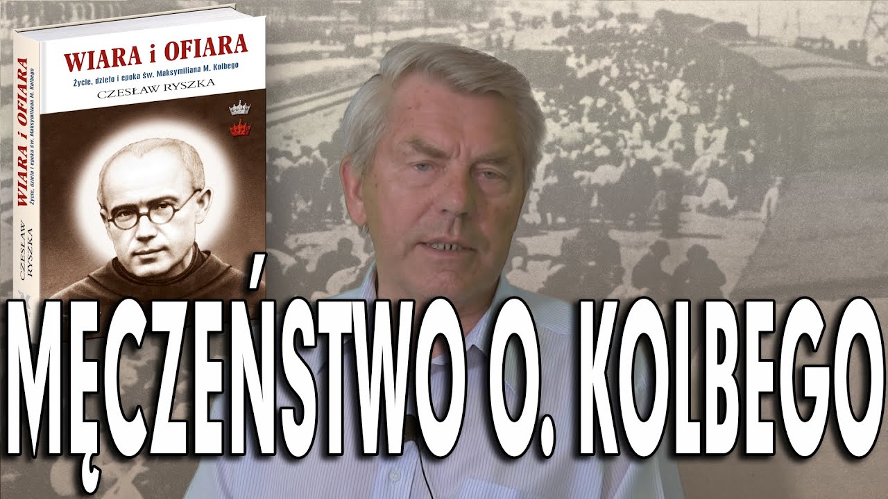 Czesław Ryszka - Heroizm i męczeństwo św. O. Kolbego