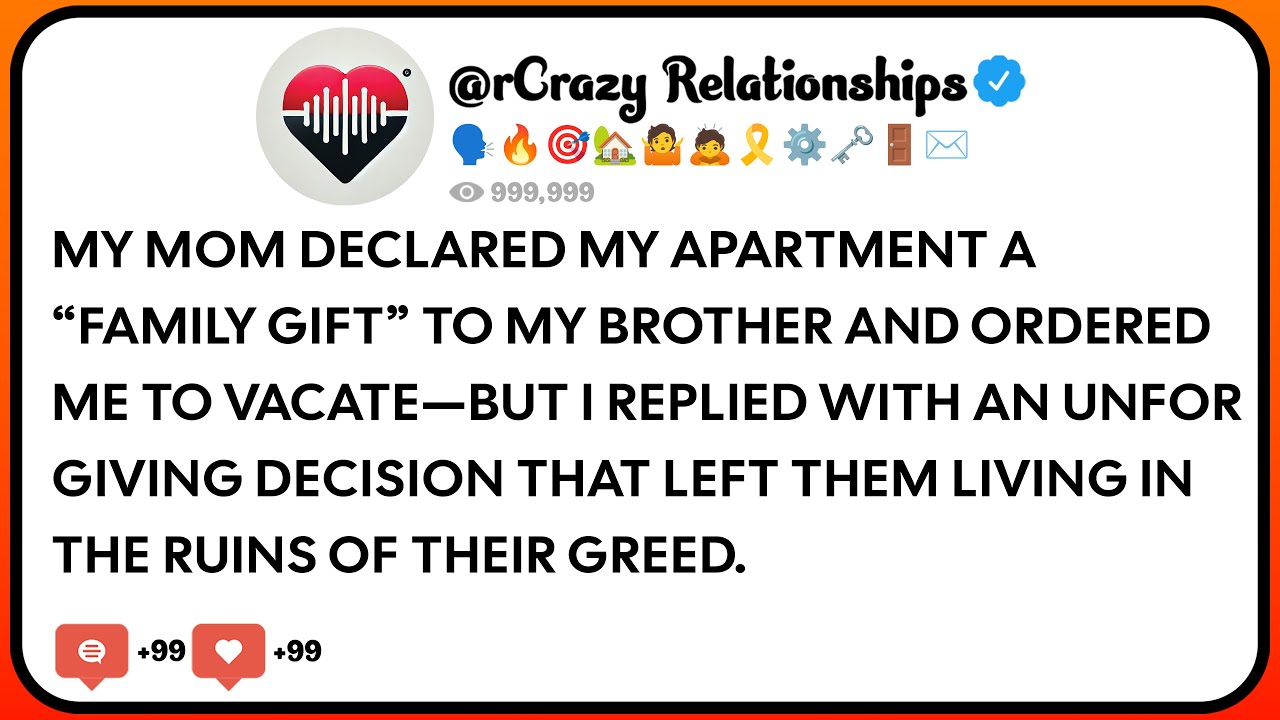 My Mom Declared My Apartment A “Family Gift” To My Brother And Ordered Me To Vacate—But I Replied...