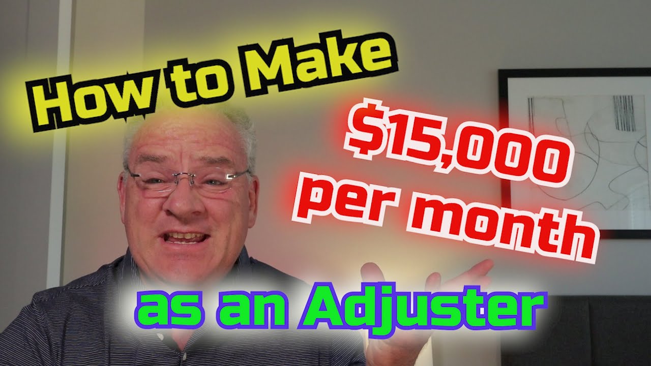 How to make $15,000 per month as an Adjuster