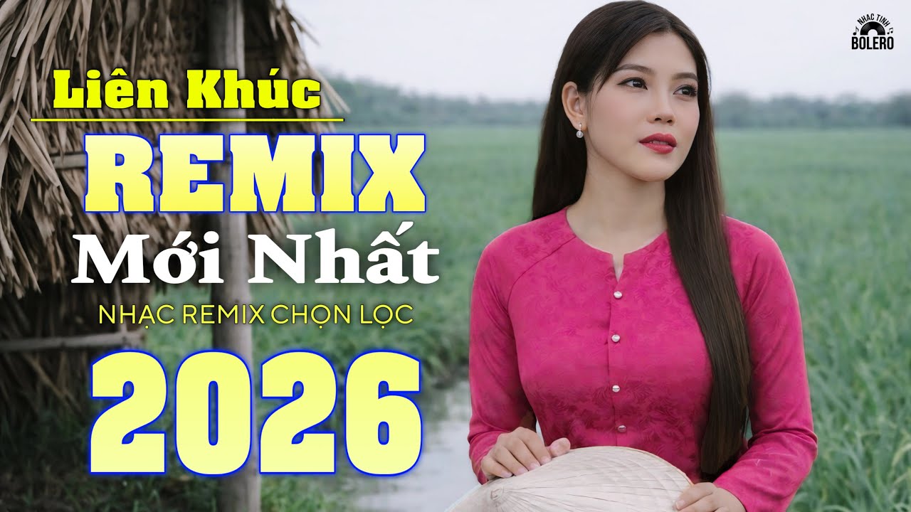 LIÊN KHÚC REMIX MỚI NHẤT 2026 - Nhạc Tâm Trạng Remix Cực Sôi Động Nghe Một Lần Là Ghiền 