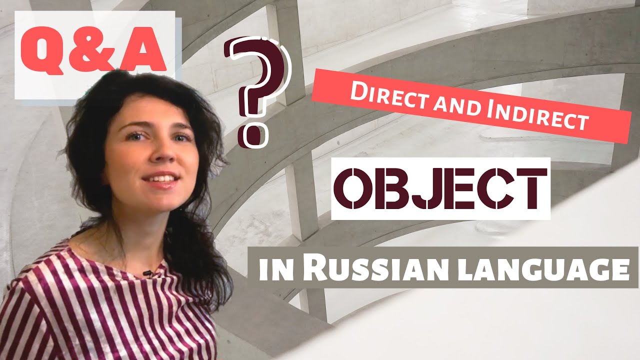 Q&A| Direct and Indirect Object in RUSSIAN