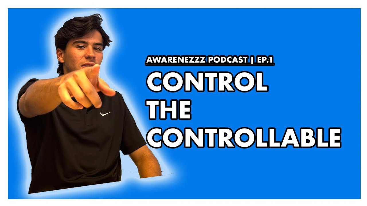 Control The Controllables | The Awarenezzz Podcast Ep.1
