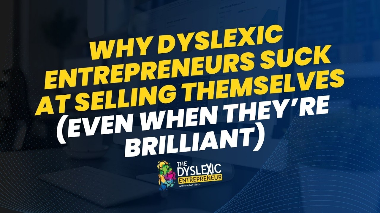 Why Dyslexic Entrepreneurs Suck at Selling Themselves (Even When They’re Brilliant)