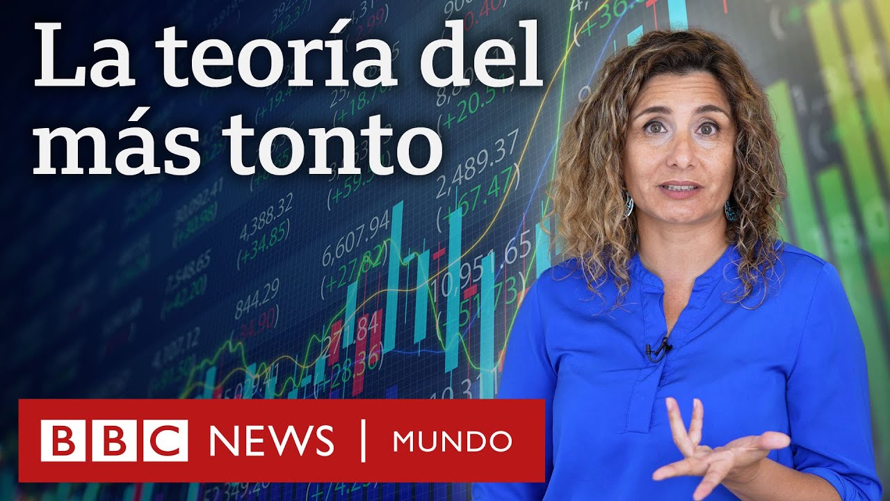 Qué es la “teoría del más tonto” en economía y cuál es su mayor riesgo | BBC Mundo