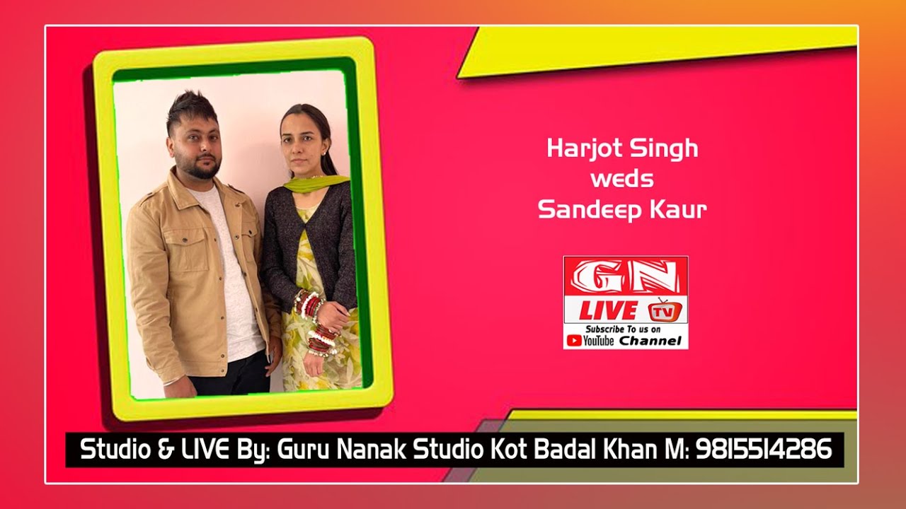 🔴 Harjot Singh weds Sandeep Kaur 09.02.2026 Guru Nanak Studio Kot Badal Khan 9815514286