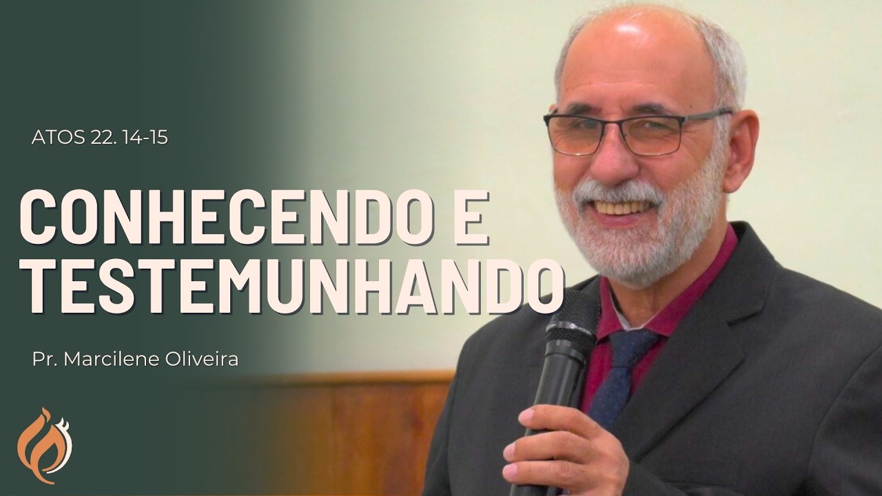 Conhecendo e testemunhando (Atos 22.14-15) Pr. Marcilene Oliveira