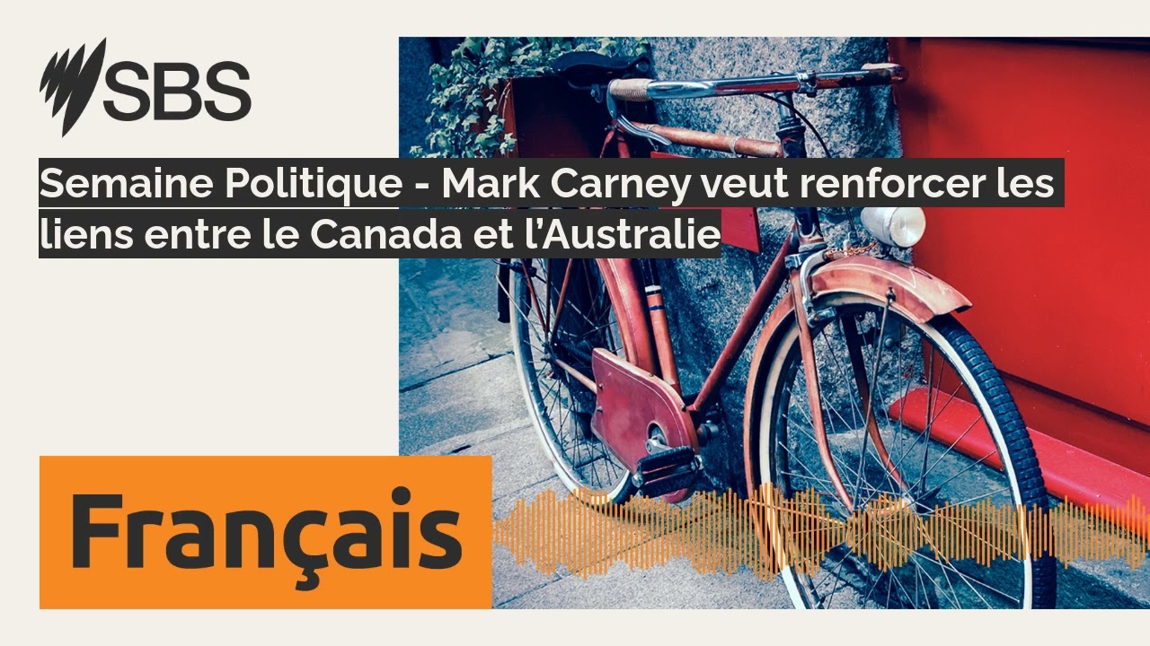 Semaine Politique - Mark Carney veut renforcer les liens entre le Canada et l’Australie | SBS...