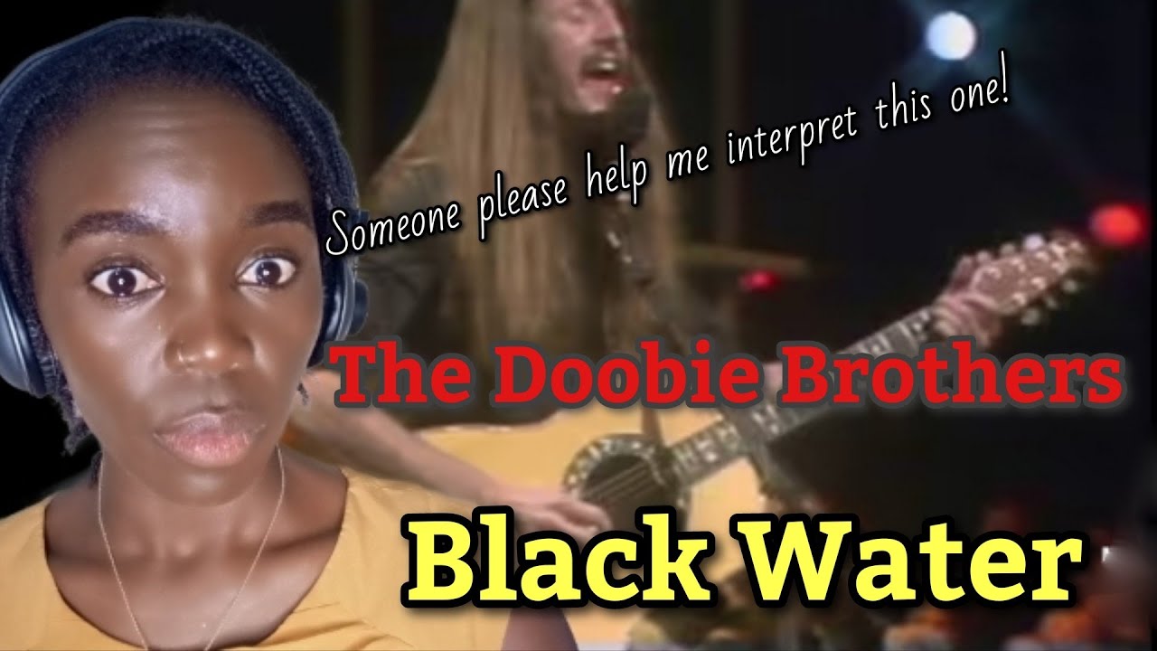 AFRICAN GIRL FIRST TIME HEARING The Doobie Brothers - Black Water 