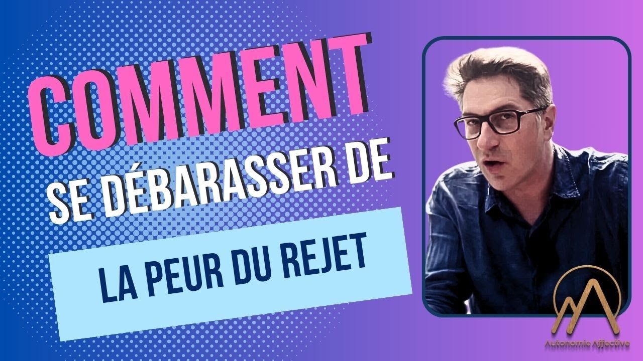 Comment se débarrasser de la peur du rejet