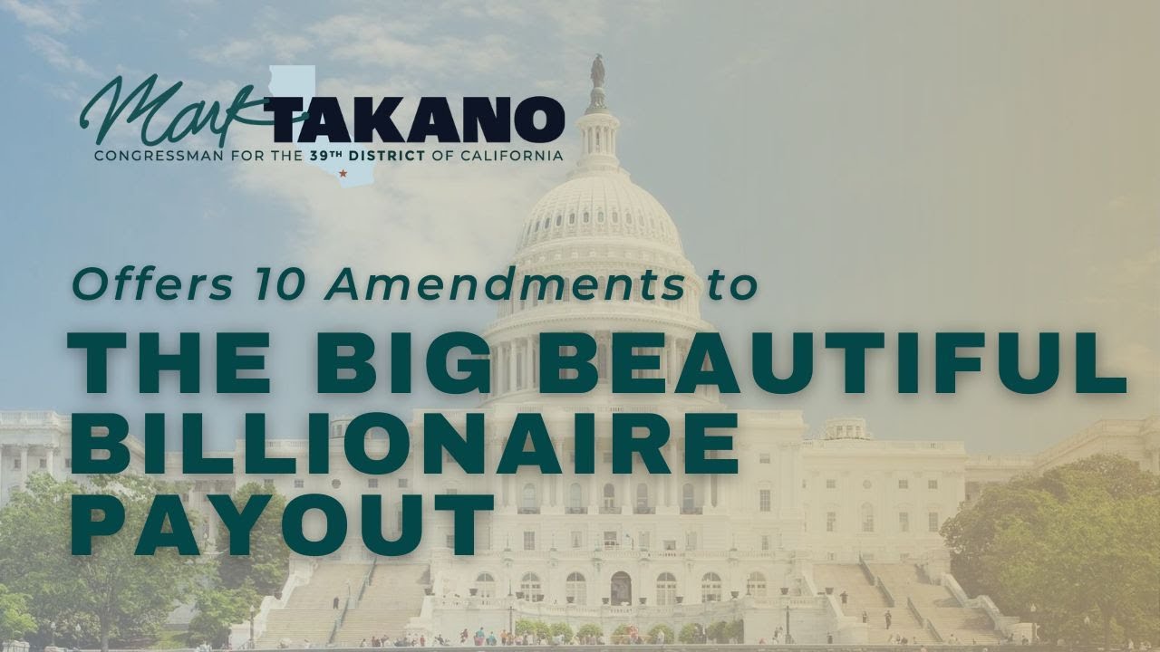 Rep. Mark Takano Offers 10 Amendments to the 'Big Beautiful Billionaire Payout.'