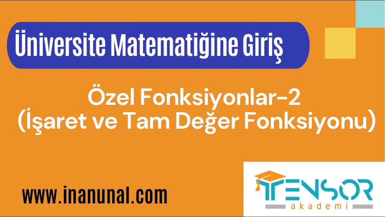 22. İŞARET FONKSİYONU VE TAM DEĞER FONKSİYONU| ÜNİVERSİTE MATEMATİĞİNE GİRİŞ