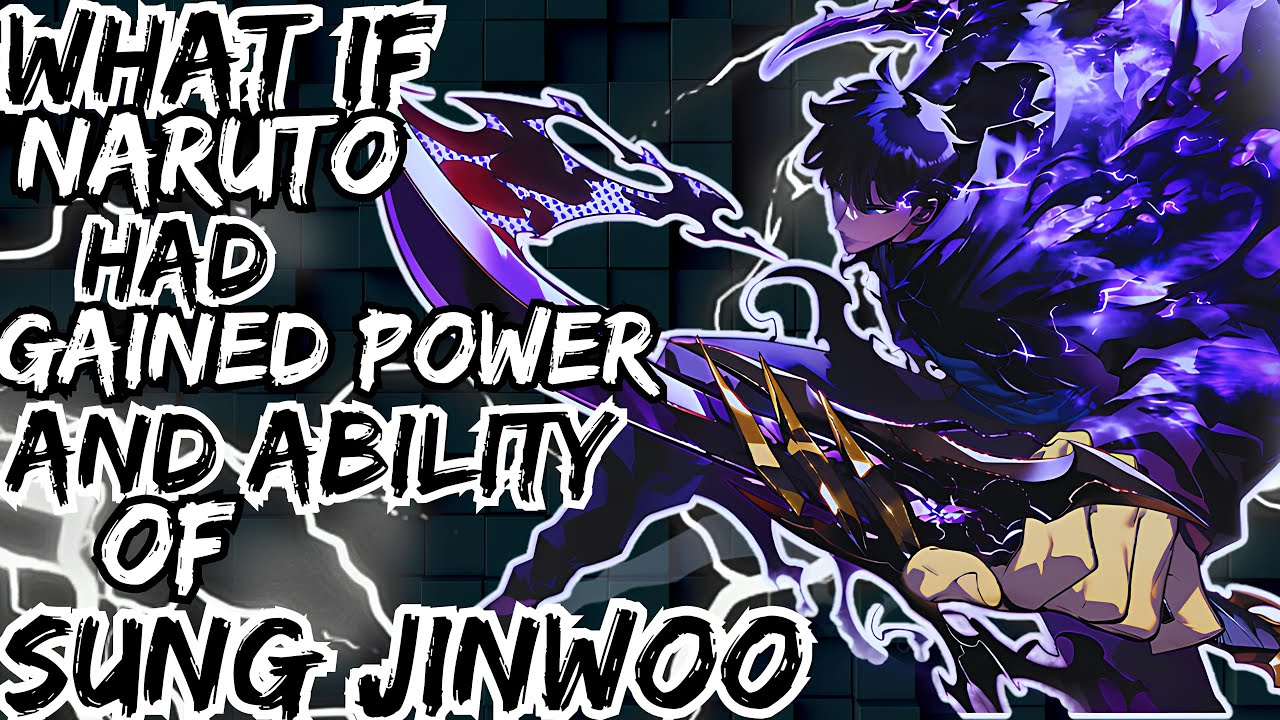 WHAT IF NARUTO HAD GAINED POWER AND ABILITY OF SUNG JINWOO
