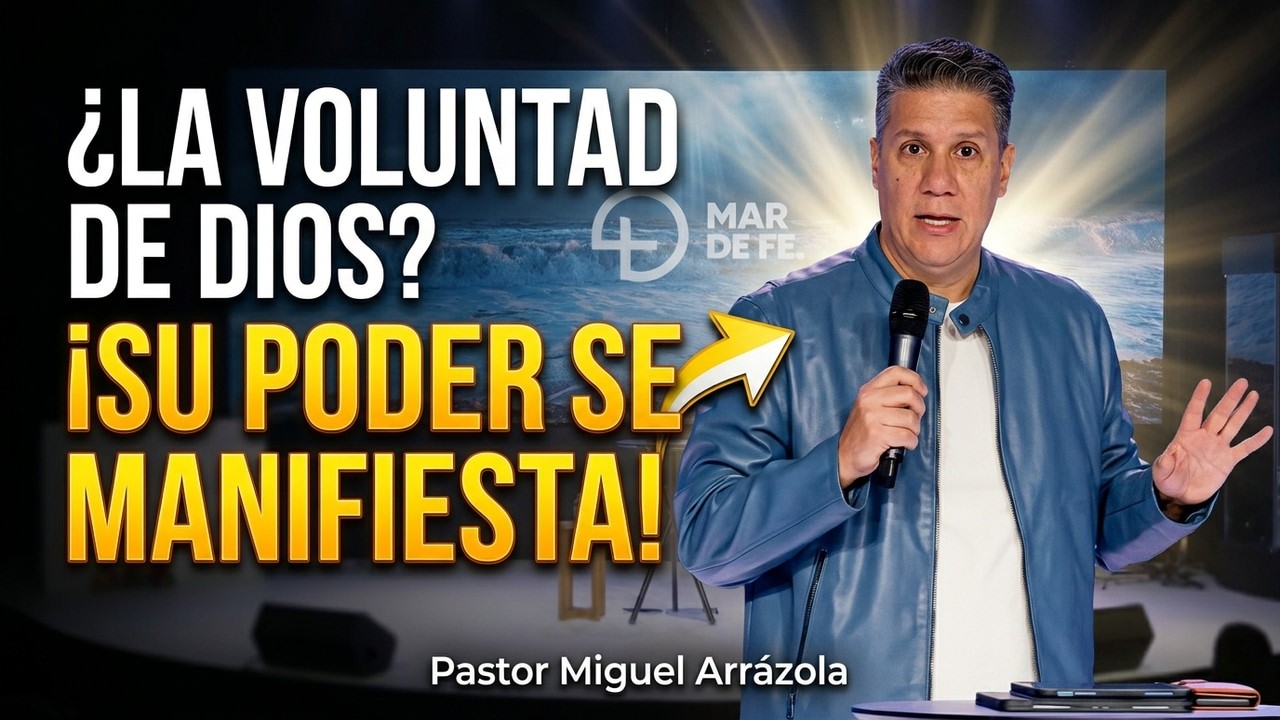 La Voluntad de Dios y Su Poder Manifestado | Pastor Miguel Arrázola