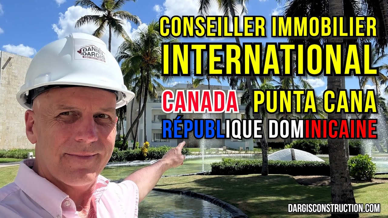 Conseiller immobilier international &ndash; Daniel Dargis Canada Punta Cana R&eacute;publique Dominicaine