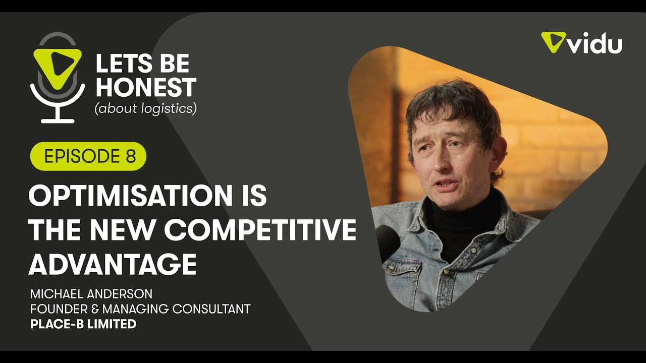 Optimisation Is the New Competitive Advantage | Let’s Be Honest (About Logistics) Ep. 8